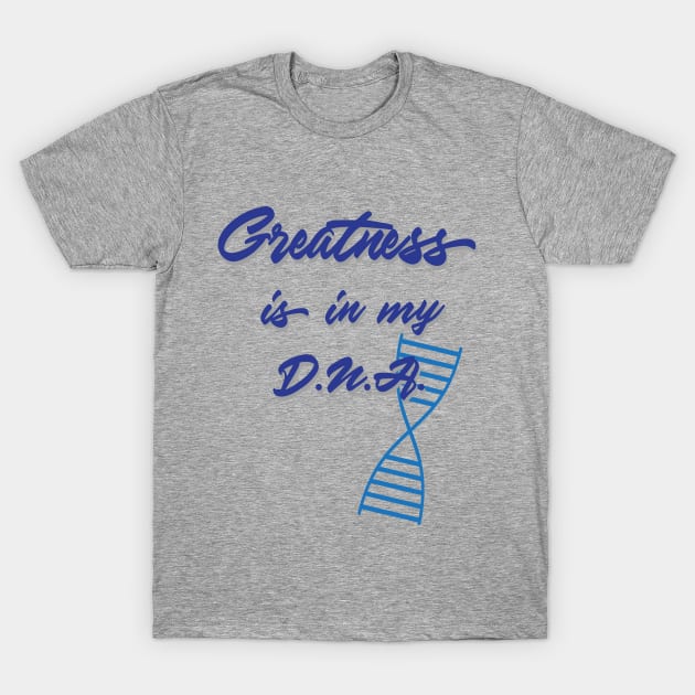 Greatness is in my DNA - light T-Shirt by UnOfficialThreads